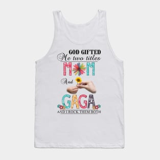 God Gifted Me Two Titles Mom And Gaga And I Rock Them Both Wildflowers Valentines Mothers Day Tank Top